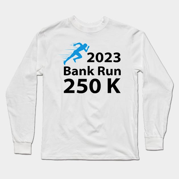 2023 Bank Run 250k Funny For Men Women Long Sleeve T-Shirt by S-Log